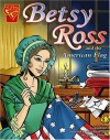 Betsy Ross and the American Flag (Graphic History) - Kay Melchisedech Olson, Anna Maria Cool, Scott Rosema, Charles Barnett III