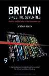 Britain since the Seventies (Contemporary Worlds) - Jeremy Black