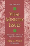 Vital Ministry Issues: Examining Concerns and Conflicts in Ministry - Roy B. Zuck