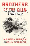 Brothers Of The Gun: A Memoir of the Syrian War - Marwan Hisham, Molly Crabapple, Molly Crabapple