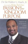 Passion for Your Kingdom Purpose: Sharpen Your Gifts, Test Your Character, and Move to Your Next Level - Walter Mack