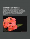 Cidades Do Texas: Austin, Dallas, Houston, Fort Worth, El Paso, Grapevine, San Antonio, Arlington, Haslet, Grand Prairie, McAllen, Frien - Source Wikipedia