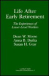 Life After Early Retirement: The Experiences of Lower-Level Workers (Conservation of Human Resources Series) - Dean W. Morse, Susan H. Gray