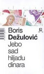 Jebo sad hiljadu dinara - Boris Dežulović
