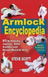 The Armlock Encyclopedia: 85 Armlocks for Jujitsu, Judo, Sambo and Mixed Martial Arts - Steve Scott