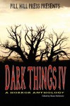 Dark Things IV (A Horror Anthology) - Shane McKenzie, Stacey Longo