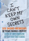 I Can't Keep My Own Secrets: Six-Word Memoirs by Teens Famous & Obscure - Rachel Fershleiser, Larry Smith