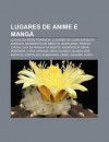 Lugares de Anime E Mang: Locais Da S Rie Pok Mon, Lugares de Cavaleiros Do Zod Aco, Geografia de Naruto, Santu Rio, Pa?'s Da Chuva - Source Wikipedia