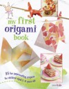 My First Origami Book: 35 Fun Papercrafting Projects for Children Aged 7 Years Old + - Susan Akass
