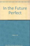 In the Future Perfect by Walter Abish (1977-11-01) - Walter Abish;