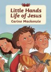 Little Hands: Life of Jesus - Carine Mackenzie