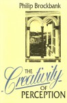 The Creativity Of Perception: Essays In The Genesis Of Literature And Art - Philip Brockbank
