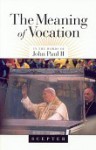 The Meaning of Vocation - Pope John Paul II