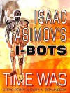 Isaac Asimov's I-Bots: Time Was - Steve Perry