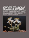 Acidentes Geogr Ficos Oce Nicos E Costeiros: Cabos, Estreitos, Fiordes, Fossas Oce Nicas, Golfos E Ba As, Ilhas, Istmos, Pen Nsulas, Praias - Source Wikipedia