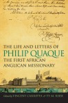 The Life and Letters of Philip Quaque, the First African Anglican Missionary - Vincent Carretta, Ty M. Reese