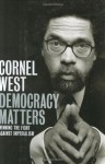 Democracy Matters: Winning the Fight Against Imperialism - Cornel West