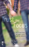 Trust the Focus - Megan Erickson