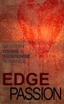 Edge of Passion: An Anthology of Crime, Mystery, Suspense and Romance stories - John Goldsmith, Jim Williams, Jeremy Hinchliff, John Holland, Gerry McCullough, R A Barnes, Eileen Condon, Mary Healy, Jeanne O'Dwyer, Valerie Ryan, Maura Barrett, Susan Howe, Damon King, Mary Mitchell, Michael Rumsey, Dennis Thompson, Catherine Tynan, T West, Alexandar Al