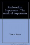 Realworlds: Superman : The mark of Superman - Steve Vance