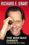 The Wah-Wah Diaries: The Making of a Film - Richard E. Grant