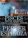 Pisces: From Behind That Locked Door - Pepper Espinoza