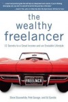 The Wealthy Freelancer: 12 Secrets to a Great Income and an Enviable Lifestyle - Steve Slaunwhite, Pete Savage, Ed Gandia