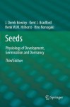 Seeds: Physiology of Development, Germination and Dormancy, 3rd Edition - J. Derek Bewley, Kent Bradford, Henk Hilhorst, Hiroyuki Nonogaki