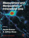 Measurement and Manipulation of Intracellular Ions - P. Michael Conn, Jacob Kracier, S. Jeffrey Dixon
