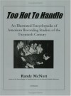 Too Hot To Handle: An Illustrated Encyclopedia Of American Recording Studios Of The 20th Century - Randy McNutt