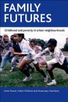 Family Futures: Childhood and Poverty in Urban Neighbourhoods - Anne Power, Helen Willmot, Rosemary Davidson