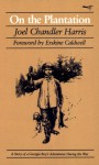 On the Plantation: A Story of a Georgia Boy's Adventures During the War - Joel Chandler Harris, Erskine Caldwell, E.W. Kemble