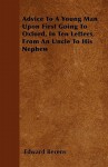 Advice to a Young Man Upon First Going to Oxford, in Ten Letters, from an Uncle to His Nephew - Edward Berens