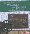 The Real Story on the Weapons and Battles of Colonial America - Kristine Carlson Asselin