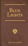 Blue Lights: Or, Hot Work in the Soudan: A Tale of Soldier Life in Several of Its Phases - R.M. Ballantyne