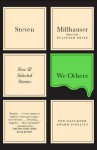 We Others : New and Selected Stories - Steven Millhauser
