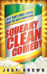 Squeaky Clean Comedy: 1,512 Dirt-Free Jokes from the Best Comedians - Judy Brown