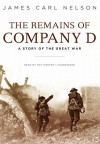 The Remains of Company D: A Story of the Great War - James Carl Nelson, Ray Porter