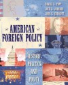 American Foreign Policy: History, Politics, and Policy - Daniel S. Papp, Loch K. Johnson