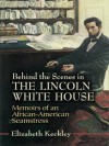 Behind the Scenes in the Lincoln White House: Memoirs of an African-American Seamstress (Civil War) - Elizabeth Keckley