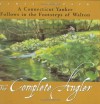 The Complete Angler: A Connecticut Yankee Follows in the Footsteps of Walton - James Prosek