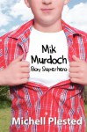 Mik Murdoch: Boy Superhero - Michell Plested