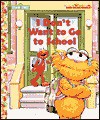 I Don't Want to Go to School - Sarah Albee, Tom Brannon