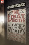 The First Detective: The Complete Auguste Dupin Stories - Edgar Allan Poe