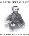 Our Hero General U.S. Grant, When, Where, and How He Fought (Annotated) - Josephine Pollard, Edwin Forbes