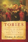 Tories: Fighting for the King in America's First Civil War - Thomas B. Allen