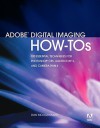 Adobe (R) Digital Imaging How-Tos: 100 Essential Techniques for Photoshop Cs5, Lightroom 3, and Camera Raw 6 - Dan Moughamian