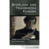 Sherlock and Transmedia Fandom: Essays on the BBC Series - Louisa Ellen Stein