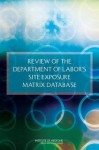 Review of the Department of Labor's Site Exposure Matrix Database - Committee on the Review of the Department of Labor's Site Exposure Matrix (Sem) Database, Board on the Health of Select Populations, Institute of Medicine