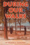 During Our Walks - Daniel J. Langton, 1st World Library, 1st World Publishing